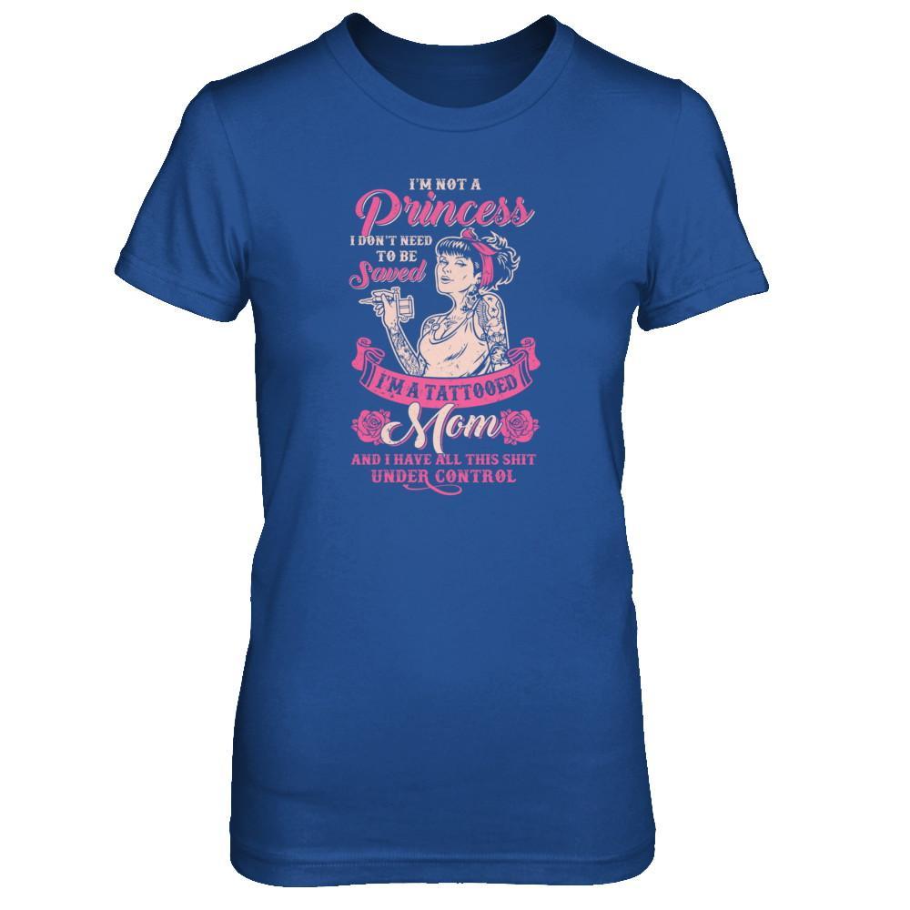 I'm Not A Princess I'm A Tattooed Mom T-Shirt & Tank Top | Teecentury.com
