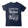 Everyone Relax I Have A Masters Degree T-Shirt & Hoodie | Teecentury.com
