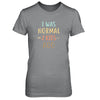 I Was Normal 2 Kids Ago Funny Mommy Mom Mothers Day T-Shirt & Tank Top | Teecentury.com