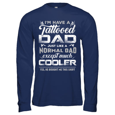 I Have A Tattooed Dad Like A Normal Dad But Cooler T-Shirt & Hoodie | Teecentury.com