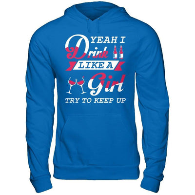 Yeah I Drink Like A Girl T-Shirt & Hoodie | Teecentury.com