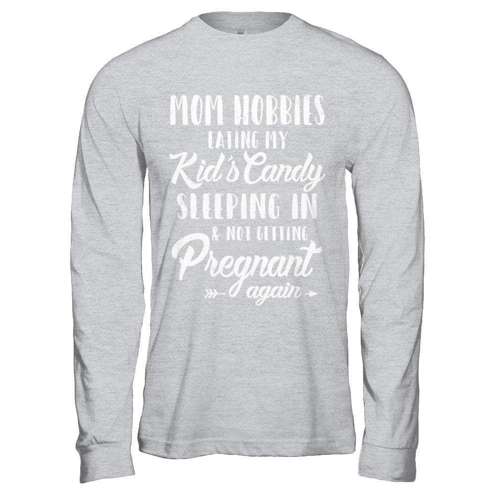 Mom Hobbies Eating My Kids And Not Getting Pregnant Again T-Shirt & Hoodie | Teecentury.com