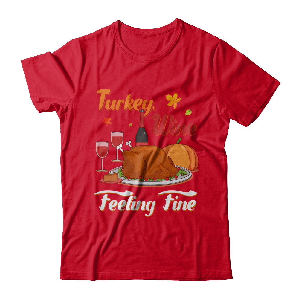Turkey Wine Feeling Fine Funny Thanksgiving T-Shirt & Sweatshirt | Teecentury.com