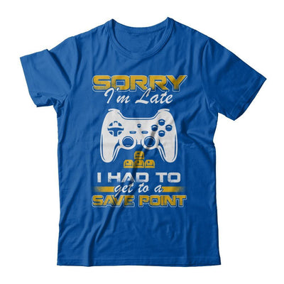 Sorry I'm Late I Had To A Save Point Gamer T-Shirt & Hoodie | Teecentury.com