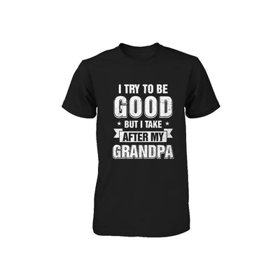 Toddler Kids I Try To Be Good But I Take After My Grandpa Youth Youth Shirt | Teecentury.com