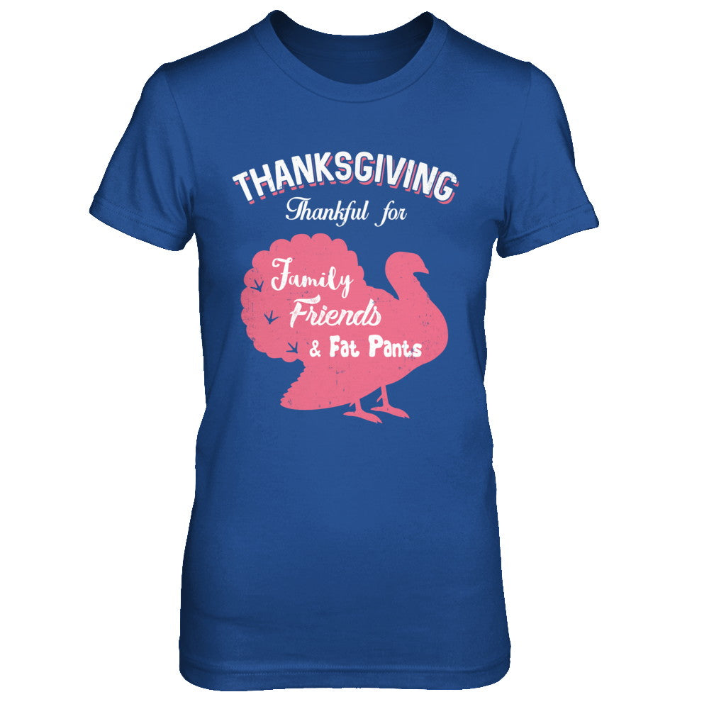 Thanksgiving Thankful For Family Friends Fat Pants Turkey T-Shirt & Sweatshirt | Teecentury.com