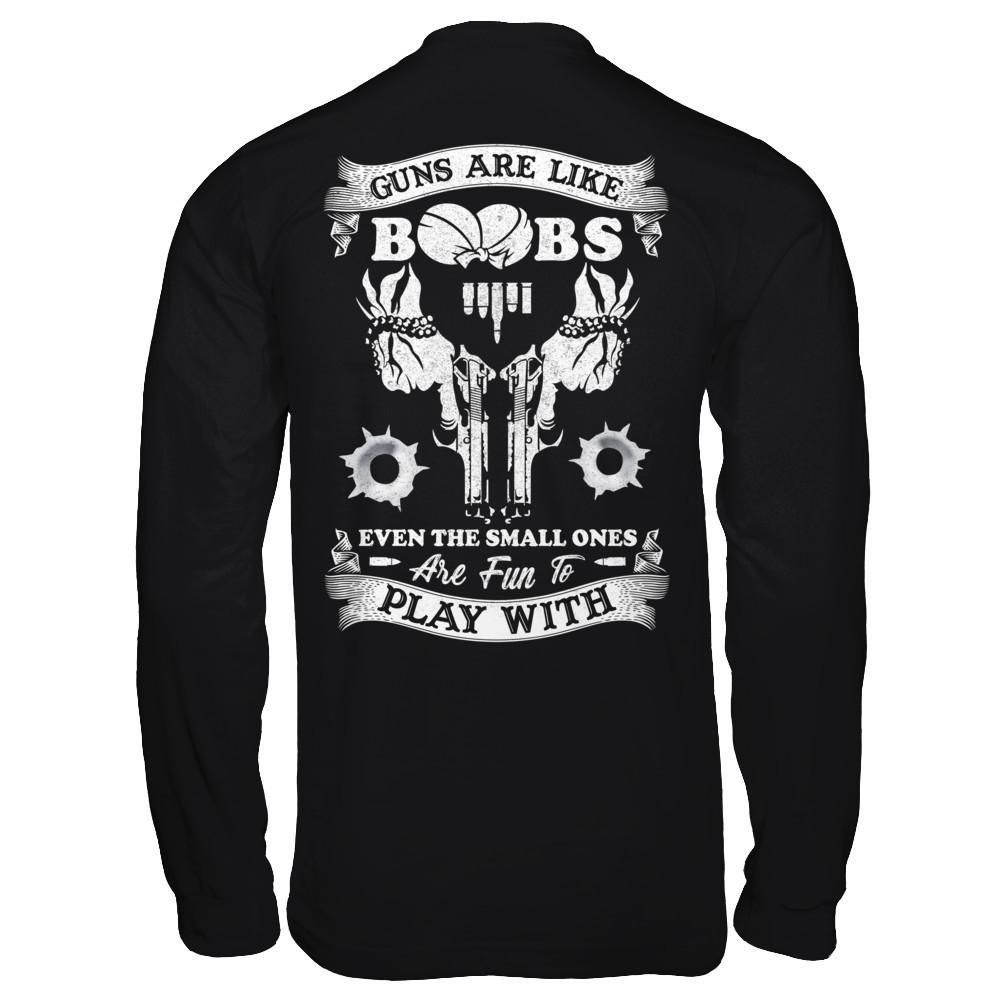 Guns Are Like Boos Even The Small Ones Are Fun To Play With T-Shirt & Hoodie | Teecentury.com