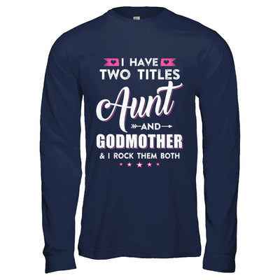 I Have Two Titles Aunt And God-Mother I Rock Them Both T-Shirt & Hoodie | Teecentury.com