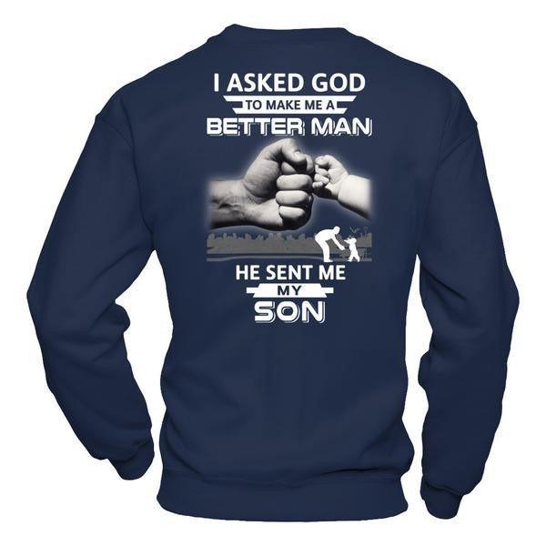 I Asked God To Make Me A Better Man He Sent Me My Son T-Shirt & Hoodie | Teecentury.com