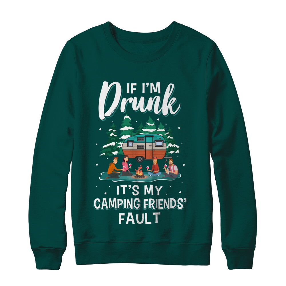 If Im Drunk Its My Camping Friends Faults Camper Gift T-Shirt & Sweatshirt | Teecentury.com