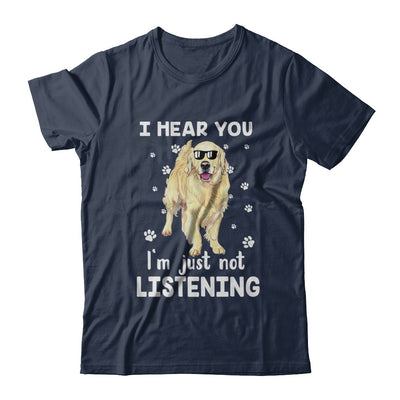 I Hear You I'm Just Not Listening Funny Golden Retriever T-Shirt & Hoodie | Teecentury.com