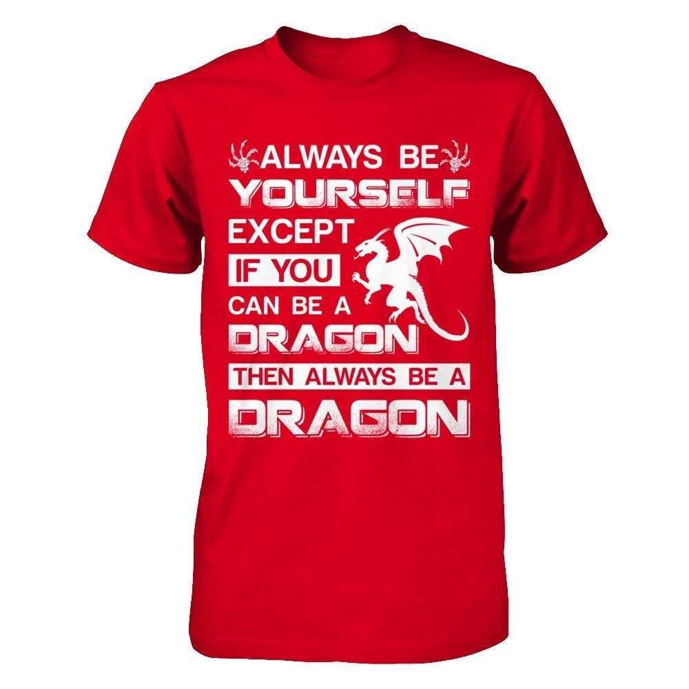 Always Be Yourself Except If You Can Be A Dragon T-Shirt & Hoodie | Teecentury.com