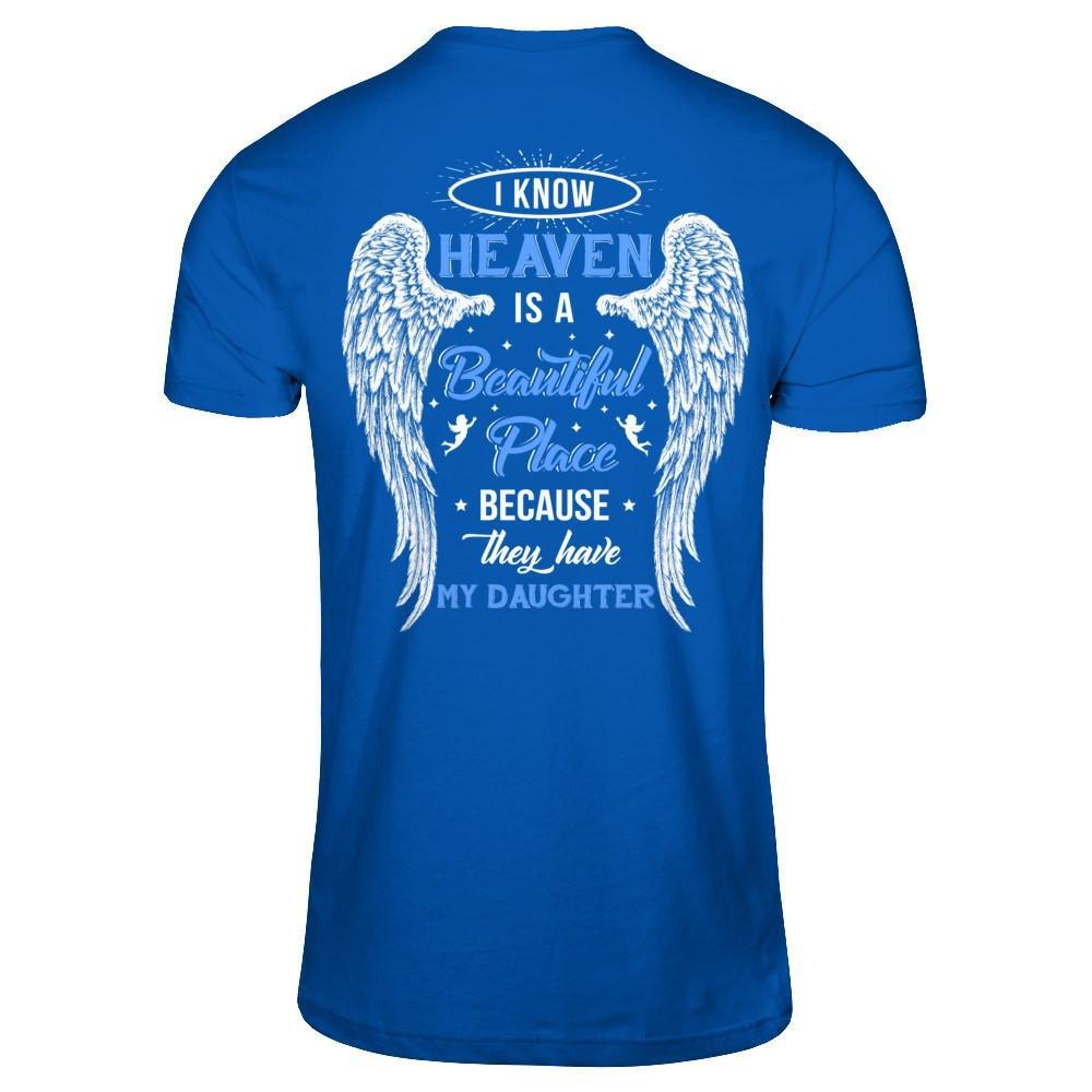 I Know Heaven Is A Beautiful Place Because They Have My Daughter T-Shirt & Hoodie | Teecentury.com