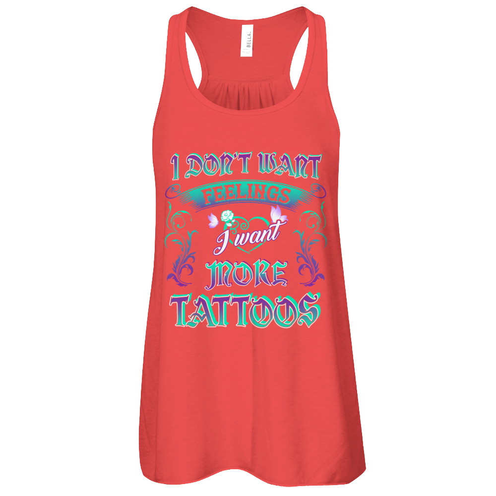 I Don't Want Feelings I Want More Tattoos T-Shirt & Tank Top | Teecentury.com