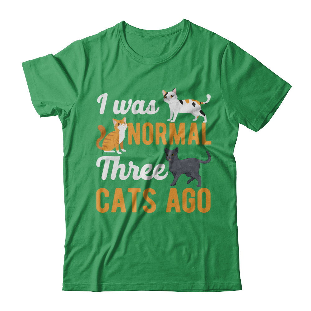 I Was Normal 3 Cats Ago T-Shirt & Hoodie | Teecentury.com