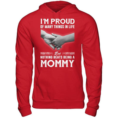 Proud Of Many Things In Life Nothing Beats Being A Mommy T-Shirt & Hoodie | Teecentury.com