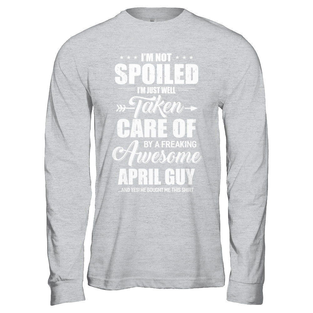 I Am Not Spoiled Just Well Taken Care Of April Guy T-Shirt & Hoodie | Teecentury.com