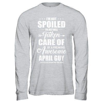 I Am Not Spoiled Just Well Taken Care Of April Guy T-Shirt & Hoodie | Teecentury.com