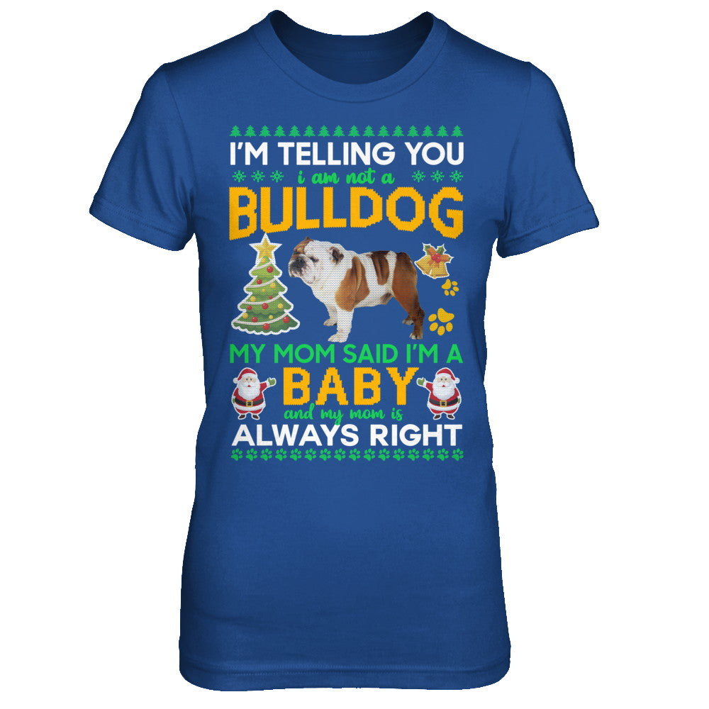 I Am Not A Bulldog My Mom Said I'm A Baby T-Shirt & Sweatshirt | Teecentury.com