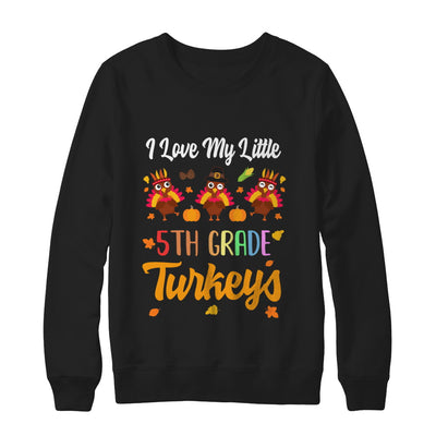 Thankful I Love My Little Fifth Grade Turkeys T-Shirt & Sweatshirt | Teecentury.com