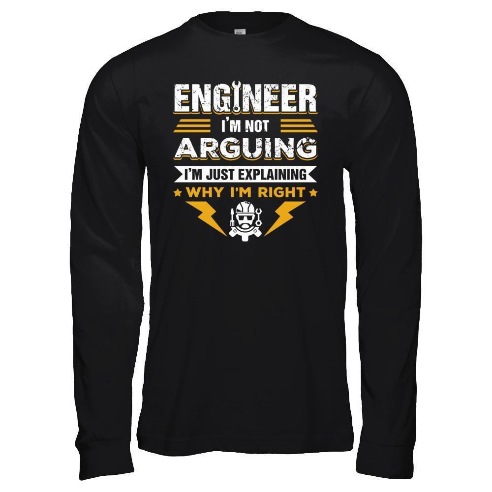 Engineer I'm Not Arguing I'm Just Explaining Why I'm Right T-Shirt & Hoodie | Teecentury.com