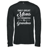 Only Great Moms Get Promoted To Grandma Mothers Day T-Shirt & Hoodie | Teecentury.com