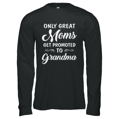 Only Great Moms Get Promoted To Grandma Mothers Day T-Shirt & Hoodie | Teecentury.com