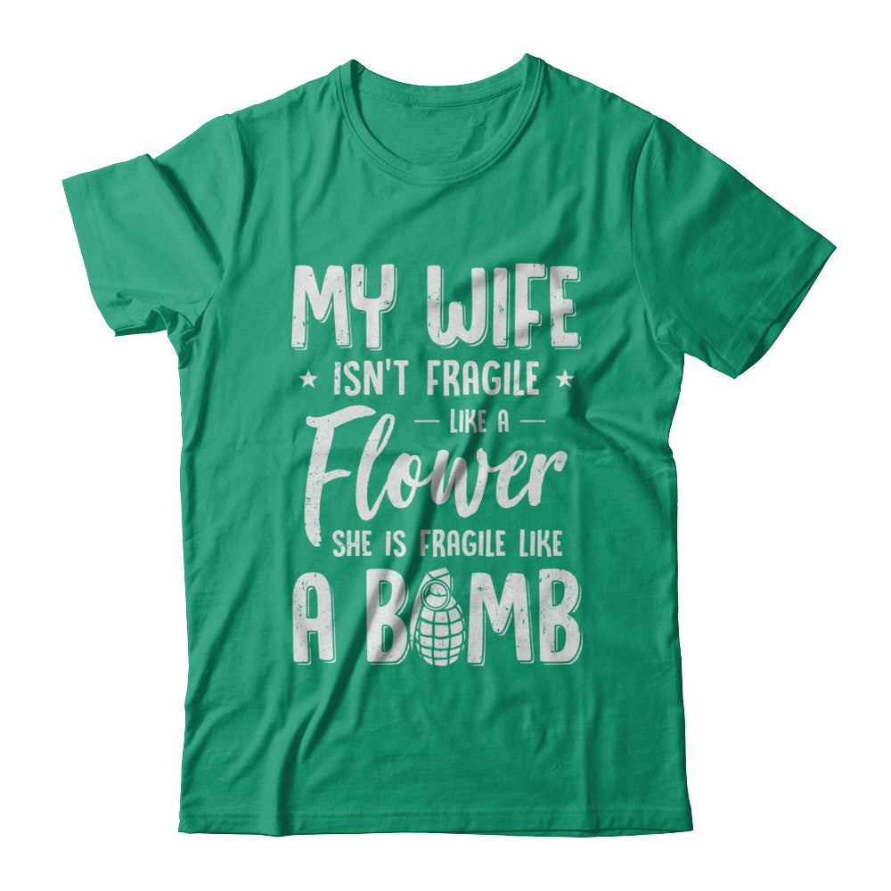 My Wife Isn't Fragile Like A Flower Shirt Funny Wife T-Shirt