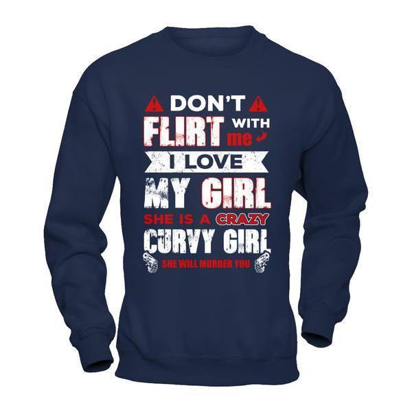 Don't Flirt With Me I Love My Girl She Is A Crazy Curvy Girl T-Shirt & Hoodie | Teecentury.com