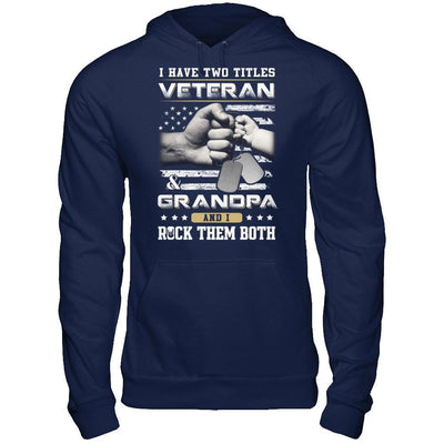 I Have Two Titles Veteran And Grandpa T-Shirt & Hoodie | Teecentury.com