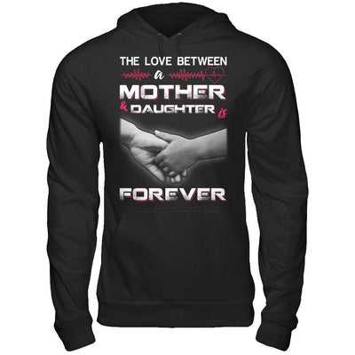 The Love Between A Mother and Daughter Is Forever T-Shirt & Hoodie | Teecentury.com