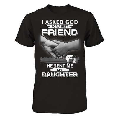 I Asked God For A Best Friend He Sent Me My Daughter T-Shirt & Hoodie | Teecentury.com