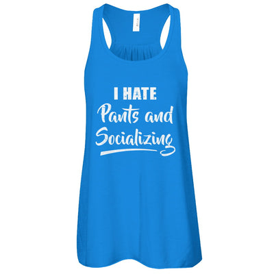 I Hate Pants And Socializing T-Shirt & Tank Top | Teecentury.com