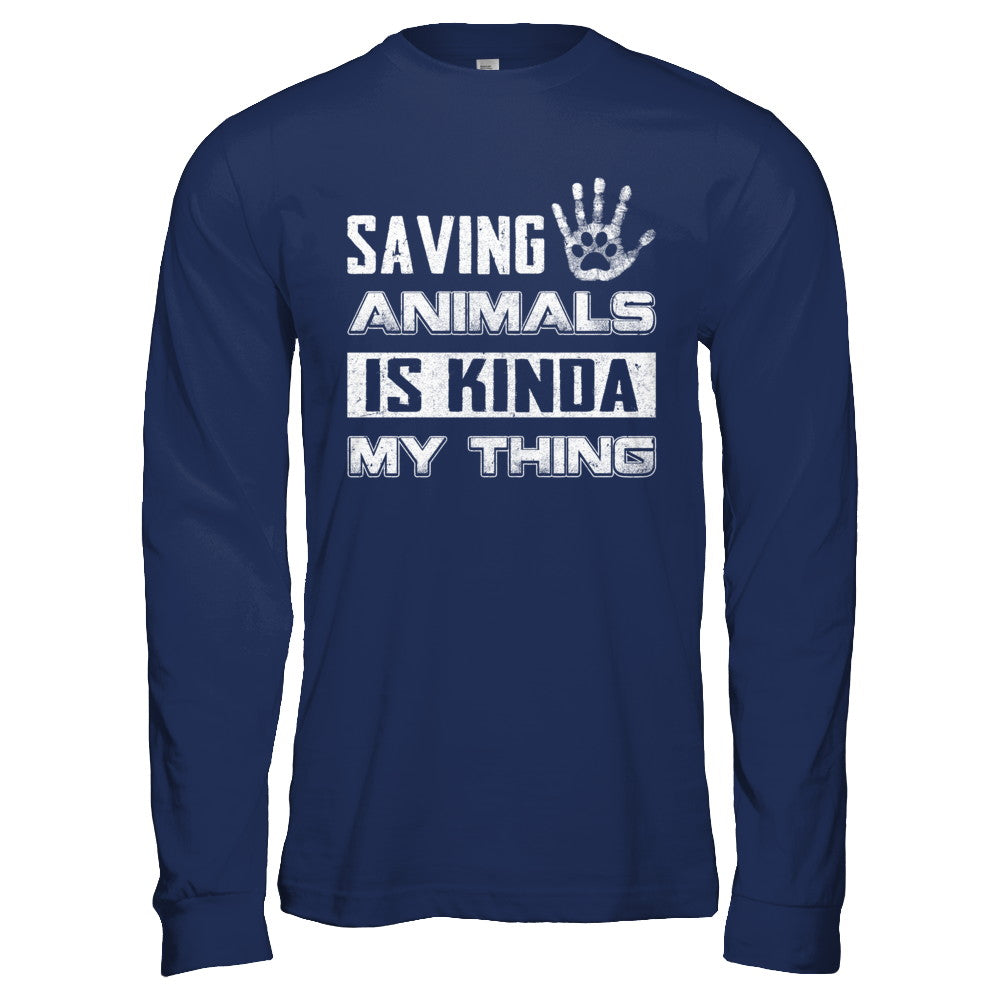 Saving Animals Is Kinda My Thing T-Shirt & Hoodie | Teecentury.com