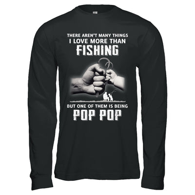I Love More Than Fishing Being Pop Pop Funny Fathers Day T-Shirt & Hoodie | Teecentury.com
