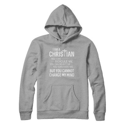 I Am A Christian You Cannot Cange My Mind T-Shirt & Hoodie | Teecentury.com