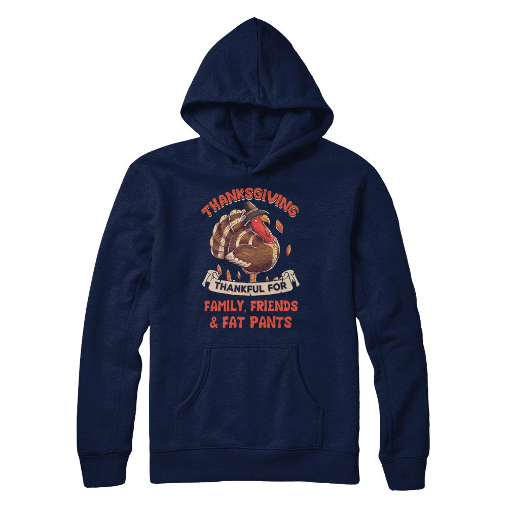 Thankful For Family Friends Fat Pants Turkey Thanksgiving T-Shirt & Sweatshirt | Teecentury.com