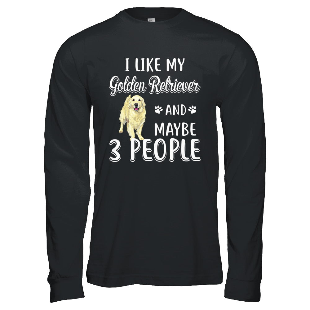 I Like My Golden Retriever And Maybe 3 People T-Shirt & Hoodie | Teecentury.com