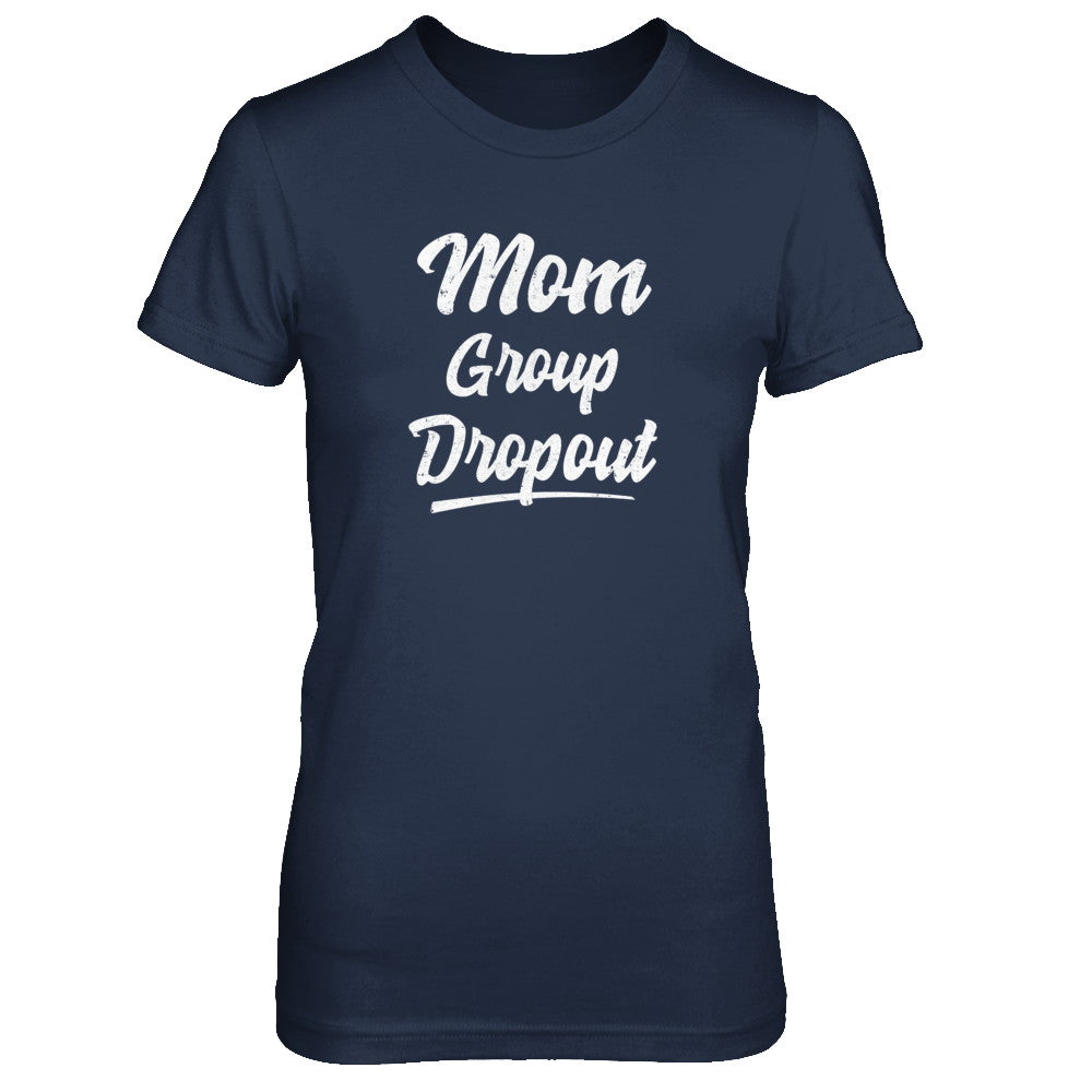 Mom Group Dropout Funny Mommy Mothers Day Gift T-Shirt & Tank Top | Teecentury.com