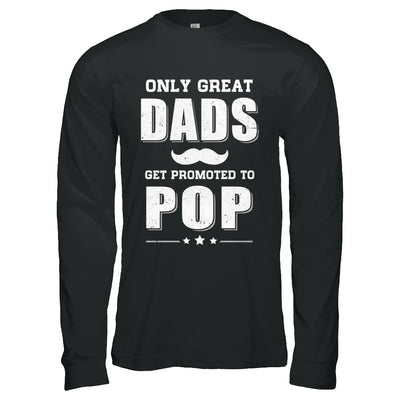 Only Great Dads Get Promoted To Pop Fathers Day T-Shirt & Hoodie | Teecentury.com