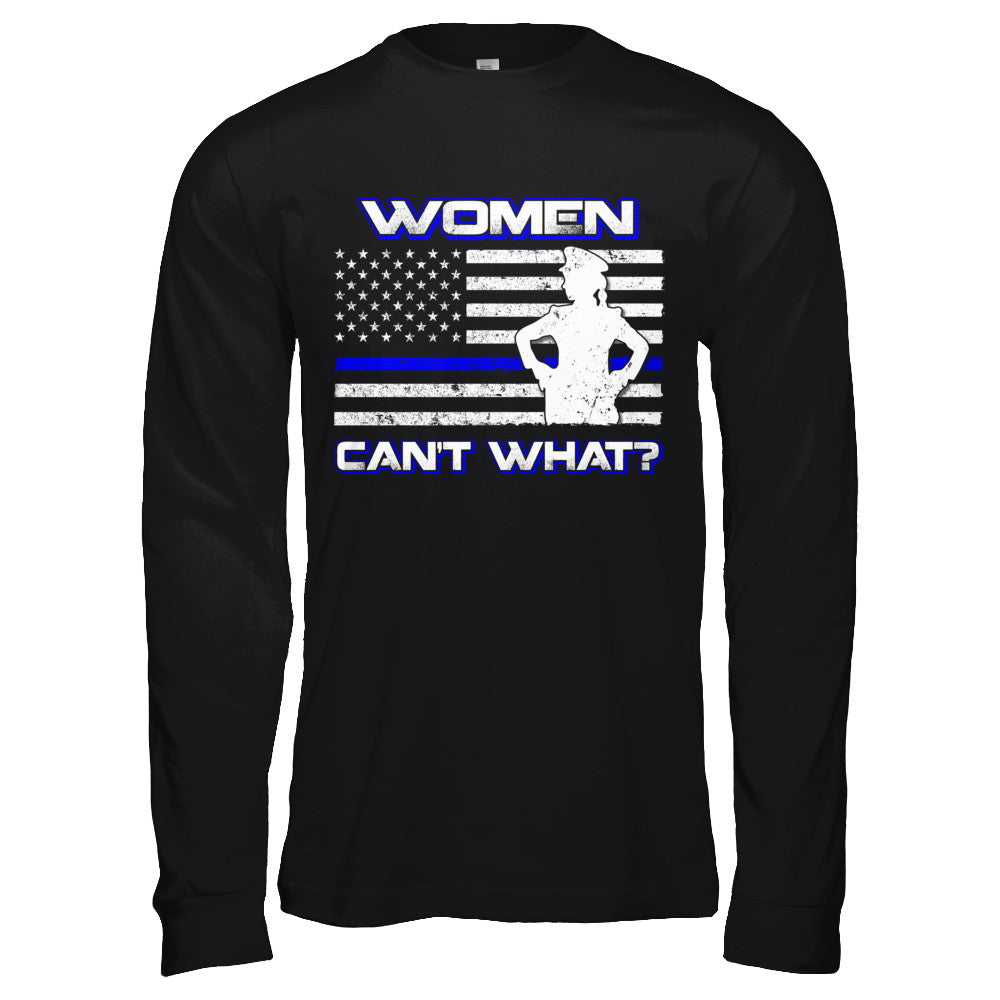 Women Can't What Police Thin Blue Line T-Shirt & Hoodie | Teecentury.com
