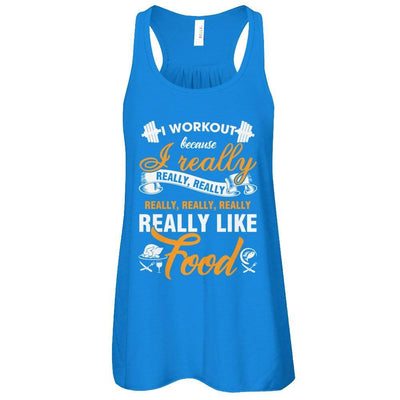 I Workout Because I Really Like Food T-Shirt & Tank Top | Teecentury.com