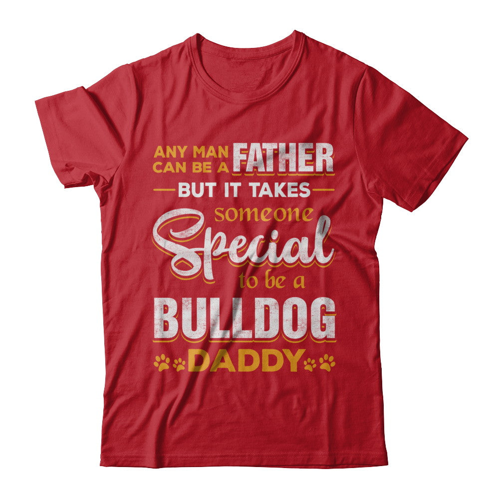 It Takes Someone To Be A Bulldog Daddy T-Shirt & Hoodie | Teecentury.com