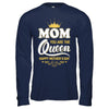 Mom You Are The Queen Happy Mothers Day Gift T-Shirt & Hoodie | Teecentury.com
