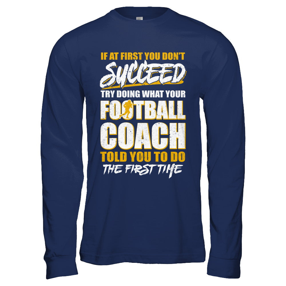 If At First You Don't Succeed Funny Football Coach T-Shirt & Hoodie | Teecentury.com