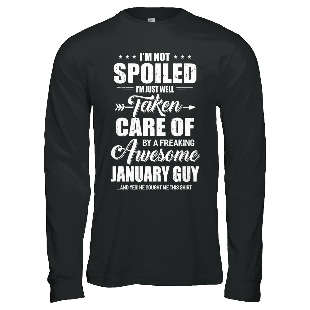 I Am Not Spoiled Just Well Taken Care Of January Guy T-Shirt & Hoodie | Teecentury.com