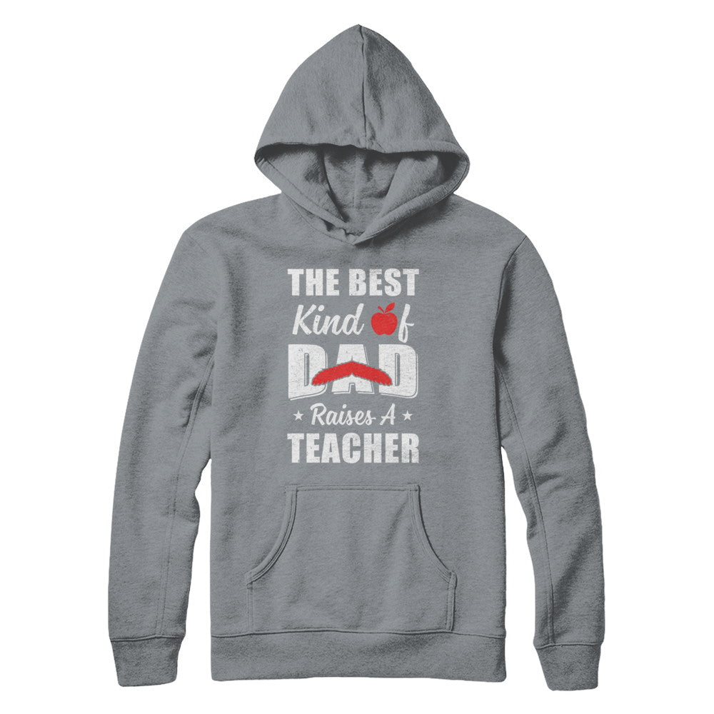 Best Kind Of Dad Raises A Teacher Bearded Fathers Day T-Shirt & Hoodie | Teecentury.com