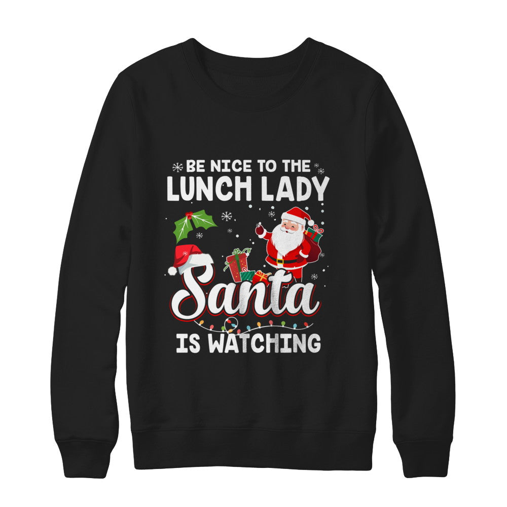 Be Nice To The Lunch Lady Santa Is Watching T-Shirt & Sweatshirt | Teecentury.com