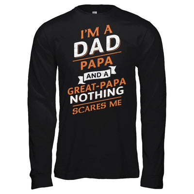 I'm A Dad Papa And A Great Papa Nothing Scares Me T-Shirt & Hoodie | Teecentury.com