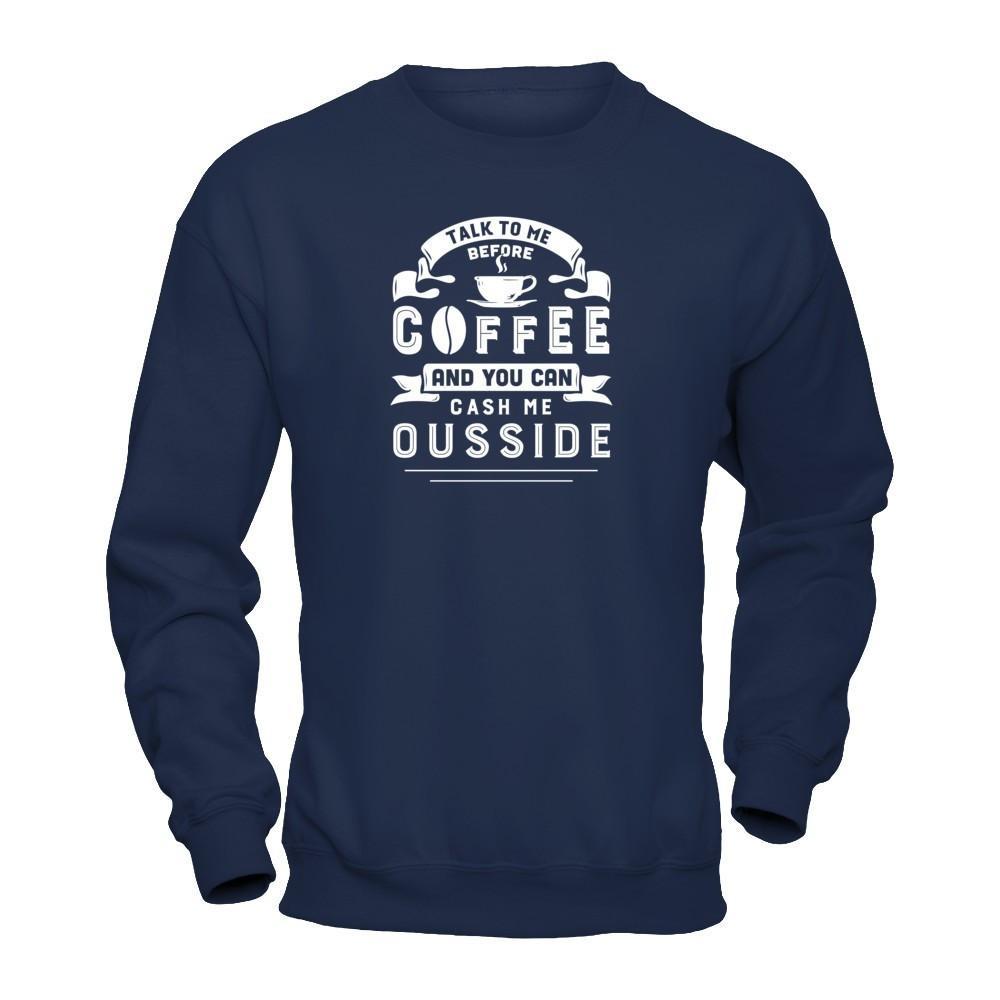 Take To Me Before Coffee And You Can Cash Me Ousside T-Shirt & Hoodie | Teecentury.com